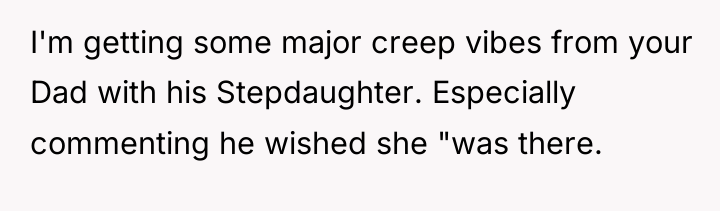 I'm getting some major creep vibes from your Dad with...