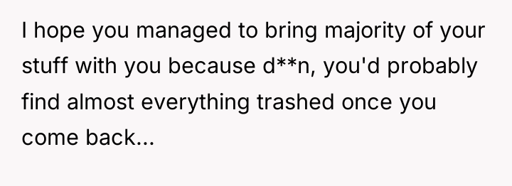 I hope you managed to bring majority of your stuff...