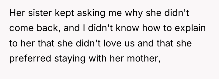 Her sister kept asking me why she didn't come back,...