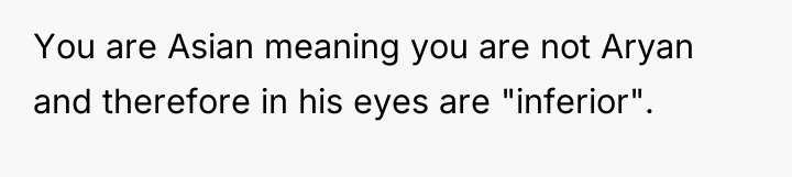 You are Asian meaning you are not Aryan and therefore...