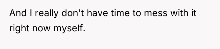 And I really don't have time to mess with it...