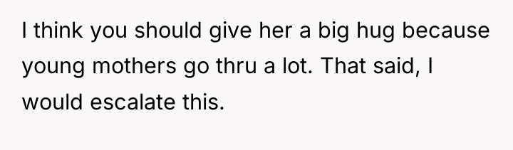 I think you should give her a big hug because...