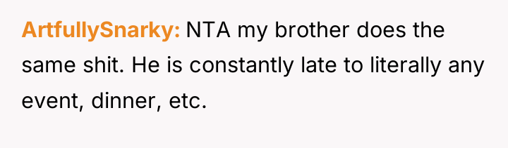 ArtfullySnarky NTA my brother does the same shit. He is...