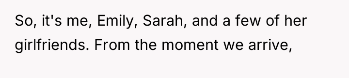 So, it's me, Emily, Sarah, and a few of her...