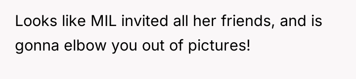 Looks like MIL invited all her friends, and is gonna...