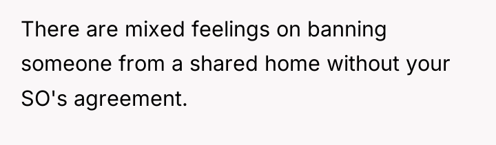 There are mixed feelings on banning someone from a shared...