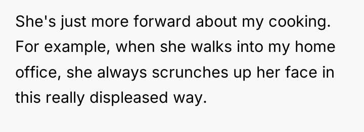 She's just more forward about my cooking. For example, when...
