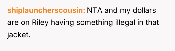 shiplauncherscousin NTA and my dollars are on Riley having something...