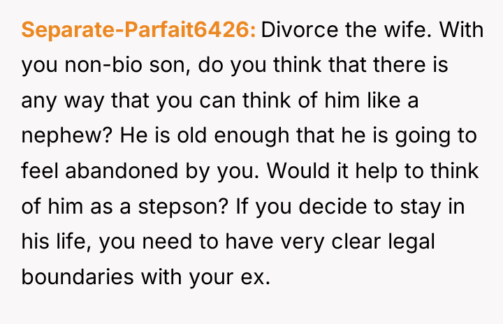 Separate-Parfait6426 Divorce the wife. With you non-bio son, do you...