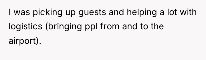 I was picking up guests and helping a lot with...