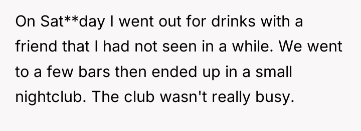 On Sat**day I went out for drinks with a friend...