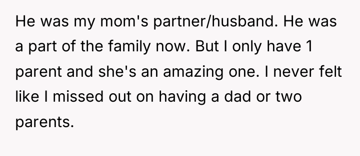 He was my mom's partner/husband. He was a part of...