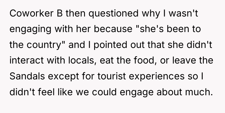 Coworker B then questioned why I wasn't engaging with her...
