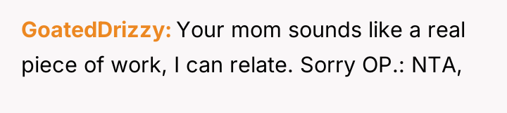 GoatedDrizzy Your mom sounds like a real piece of work,...
