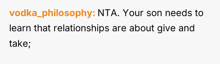 vodka_philosophy NTA. Your son needs to learn that relationships are...