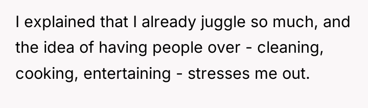 I explained that I already juggle so much, and the...