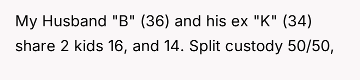 My Husband "B" (36) and his ex "K" (34) share...