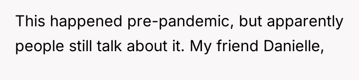 This happened pre-pandemic, but apparently people still talk about it....