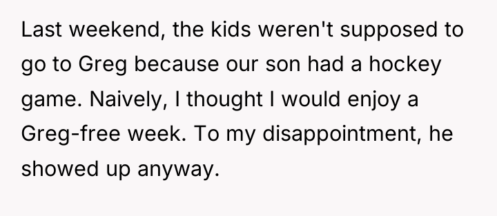 Last weekend, the kids weren't supposed to go to Greg...