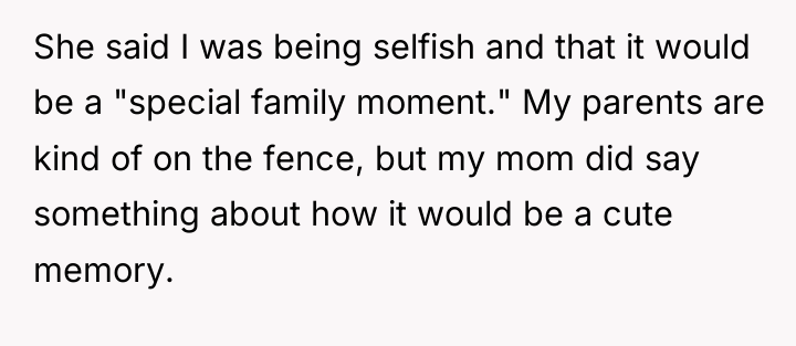 She said I was being selfish and that it would...