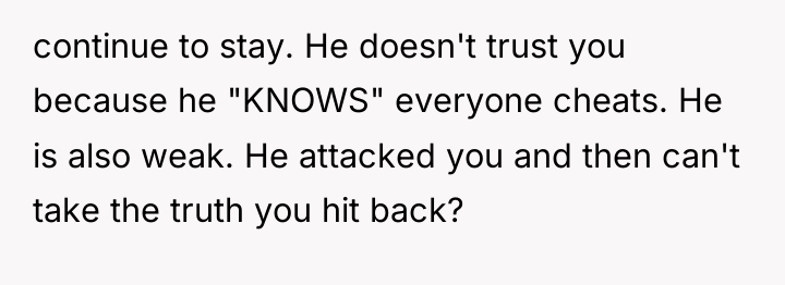 continue to stay. He doesn't trust you because he "KNOWS"...