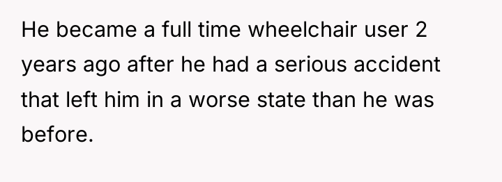 He became a full time wheelchair user 2 years ago...