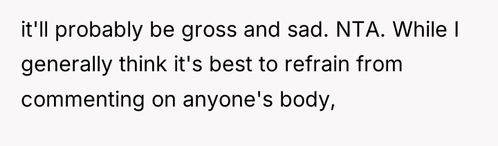 it'll probably be gross and sad. NTA. While I generally...
