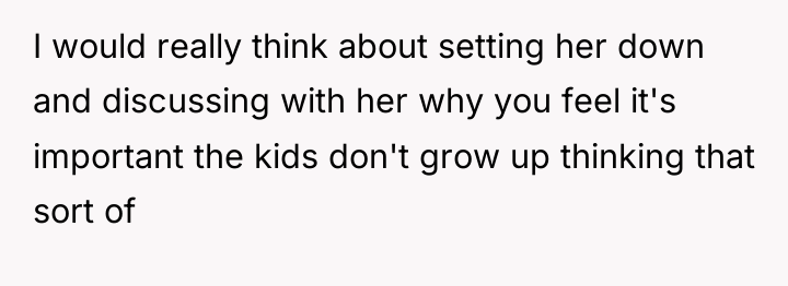 I would really think about setting her down and discussing...