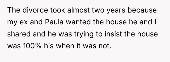 The divorce took almost two years because my ex and...