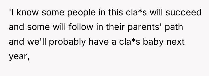 'I know some people in this cla*s will succeed and...