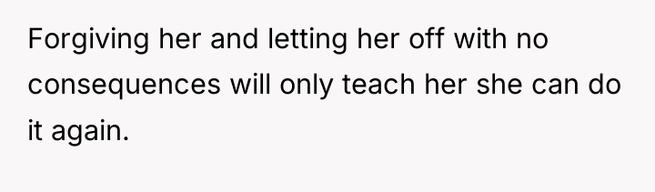 Forgiving her and letting her off with no consequences will...