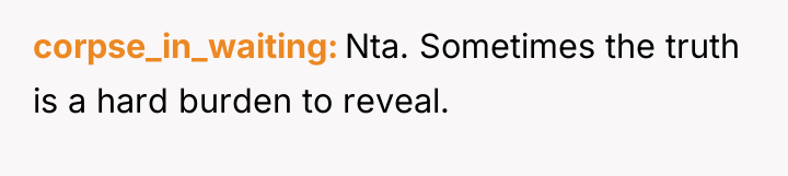 corpse_in_waiting Nta. Sometimes the truth is a hard burden to...