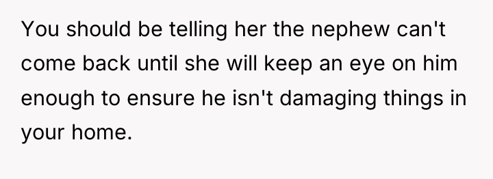 You should be telling her the nephew can't come back...