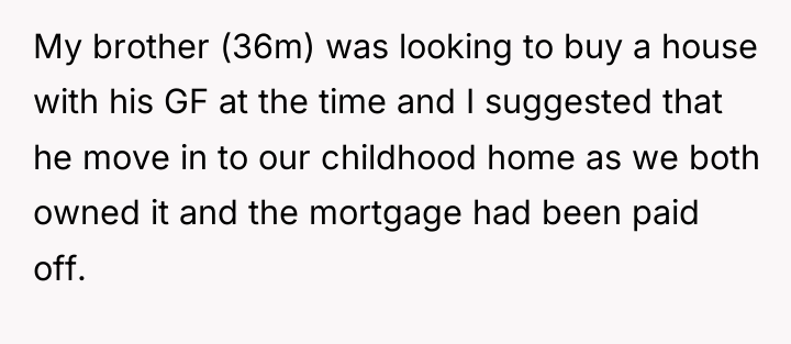 My brother (36m) was looking to buy a house with...