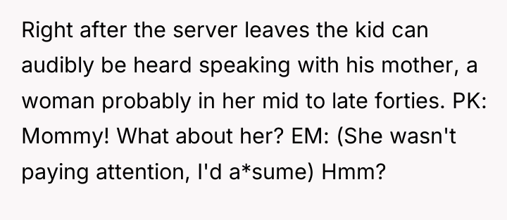 Right after the server leaves the kid can audibly be...