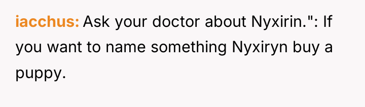iacchus Ask your doctor about Nyxirin.": If you want to...