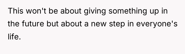 This won't be about giving something up in the future...