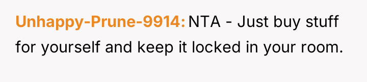 Unhappy-Prune-9914 NTA - Just buy stuff for yourself and keep...