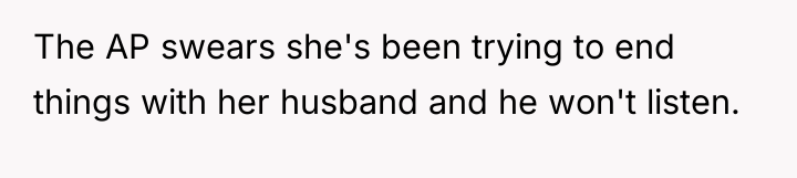 The AP swears she's been trying to end things with...
