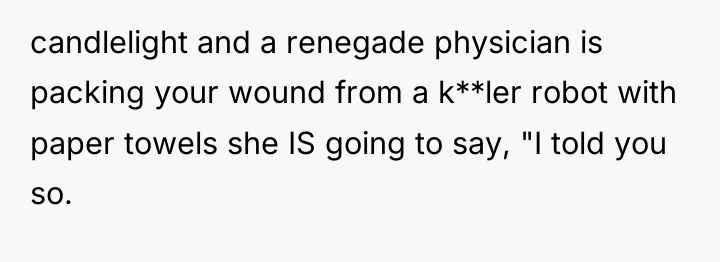 candlelight and a renegade physician is packing your wound from...