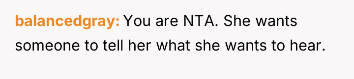 balancedgray You are NTA. She wants someone to tell her...