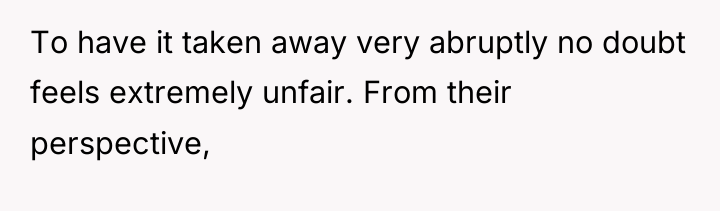 To have it taken away very abruptly no doubt feels...