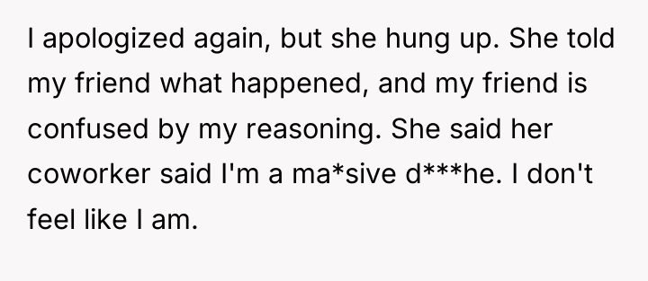 I apologized again, but she hung up. She told my...