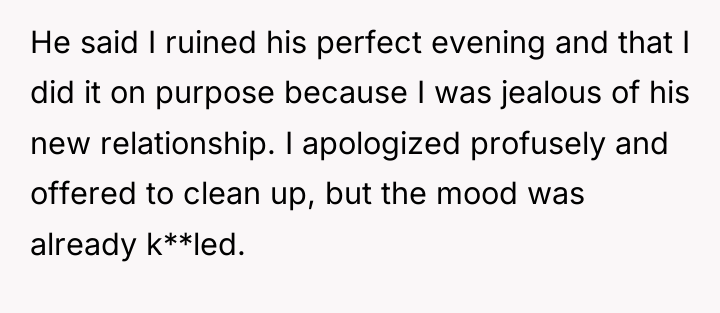He said I ruined his perfect evening and that I...