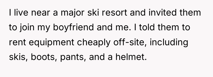 I live near a major ski resort and invited them...