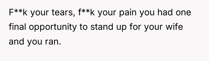 F**k your tears, f**k your pain you had one final...