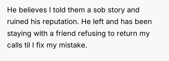 He believes I told them a sob story and ruined...