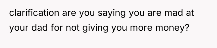 clarification are you saying you are mad at your dad...