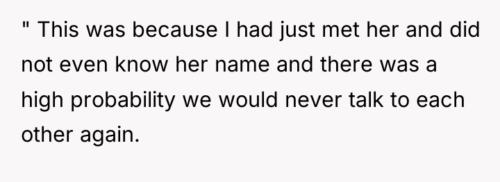 " This was because I had just met her and...