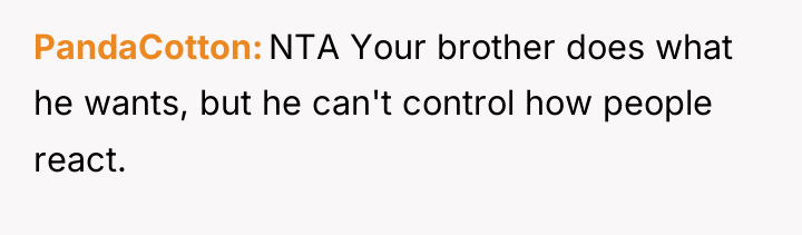 PandaCotton NTA Your brother does what he wants, but he...